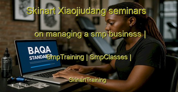 Skinart Xiaojiudang seminars on managing a smp business | SmpTraining | SmpClasses | SkinartTraining-China